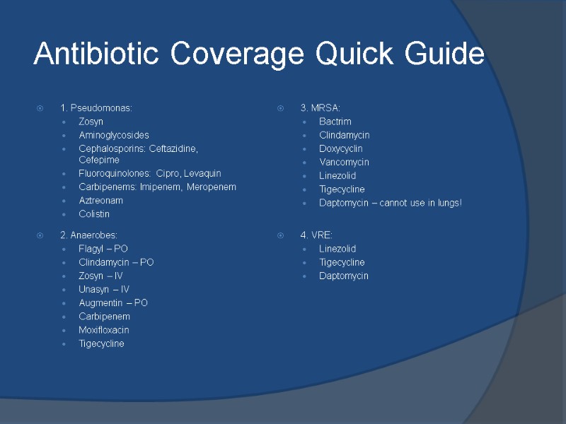Antibiotic Coverage Quick Guide 1. Pseudomonas: Zosyn Aminoglycosides Cephalosporins: Ceftazidine, Cefepime Fluoroquinolones: Cipro, Levaquin